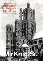 Architecture and sculpture in Early Britain: Celtic, Saxon, Norman