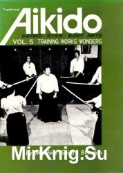 Traditional Aikido Vol. 5: Training Works Wonders