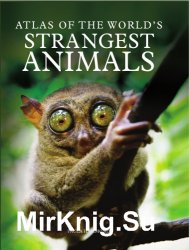 Atlas of the Worlds Strangest Animals