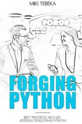Forging Python: Best practices and life lessons developing Python