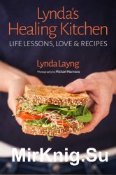 Lynda's Healing Kitchen: Life Lessons, Love and Recipes