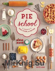 Pie School: Lessons in Fruit, Flour & Butter
