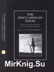 The King's African Rifles: A Study in the Military History of East and Central Africa, 18901945 Vol. 1