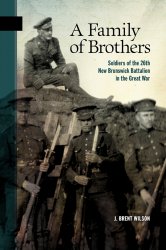 A Family of Brothers: Soldiers of the 26th New Brunswick Battalion in the Great War
