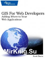 GIS for Web Developers: Adding 'Where' to Your Web Applications