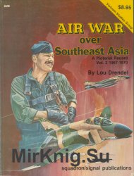 Air War over Southeast Asia: A Pictorial Record Vol.2: 1967-1970 (Squadron Signal 6036)