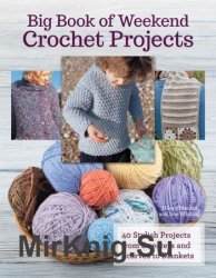 Big Book of Weekend Crochet Projects