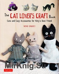 The Cat Lover's Craft Book: Cute and Easy Accessories for Kitty's Best Friend