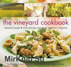 The Vineyard Cookbook: Seasonal Recipes & Wine Pairings Inspired by America's Vineyards