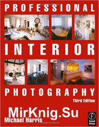 Professional Interior Photography, Third Edition