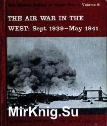 The Air War in the West. Sept. 1939-May 1941 (The Military History of World War II vol.6)
