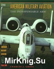 American Military Aviation: The Indispensable Arm