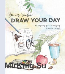 Draw Your Day: An Inspiring Guide to Keeping a Sketch Journal