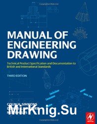 Manual of Engineering Drawing, : Technical Product Specification and Documentation to British and International Standards Edition: 3