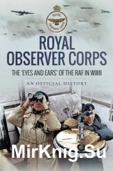 Royal Observer Corps: The Eyes and Ears of the RAF in WWII