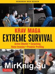 Krav Maga Extreme Survival: Active Shooter * Carjacking * Home Invasion * Predator Profiling