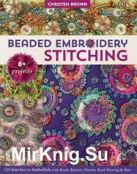 Beaded Embroidery Stitching: 125 Stitches to Embellish