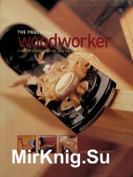 The Practical Woodworker: A Comprehensive Step-by-Step Course in Working with Wood