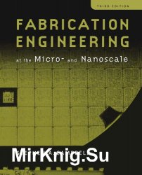 Fabrication Engineering at the Micro- and Nanoscale, Third Edition