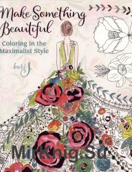 Make Something Beautiful: Coloring in the Maximalist Style