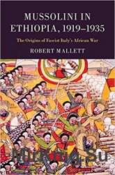 Mussolini in Ethiopia, 1919-1935: The Origins of Fascist Italy's African War