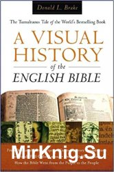 A Visual History of the English Bible: The Tumultuous Tale of the World's Bestselling Book