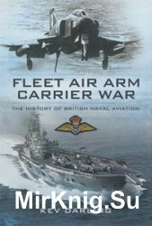 Fleet Air Arm Carrier War: The History of British Naval Aviation