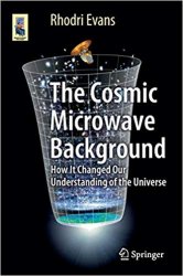 The Cosmic Microwave Background: How It Changed Our Understanding of the Universe