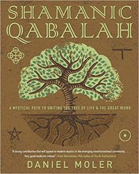 Shamanic Qabalah: A Mystical Path to Uniting the Tree of Life & the Great Work