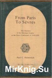 From Paris to Sevres: the Partition of the Ottoman Empire at the Peace Conference of 1919-1920