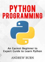 Python Programming: An Easiest Beginner to Expert Guide to Learn Python