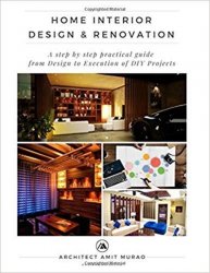 Home Interior Design & Renovation: A step by step practical guide from Design to Execution of 'DIY' Projects!