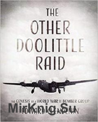 The Other Doolittle Raid: The Genesis of a World War II Bomber Group