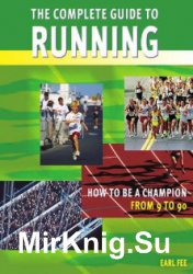 The Complete Guide to Running: How to Be a Champion from 9 to 90