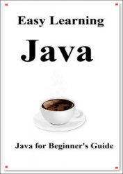 Easy Learning Java: Java for Beginner's Guide