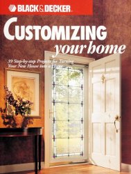 Customizing Your Home: 39 Step-by-step Projects for Turning Your New House into a Home