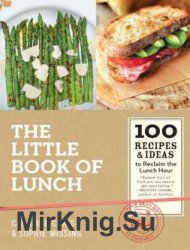 The Little Book of Lunch: 100 Recipes Ideas to Reclaim the Lunch Hour