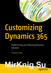 Customizing Dynamics 365: Implementing and Releasing Business Solutions