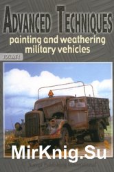 Advanced Techniques: Painting and Weathering Military Vehicles Volume 1