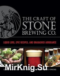 The Craft of Stone Brewing Co.: Liquid Lore, Epic Recipes, and Unabashed Arrogance