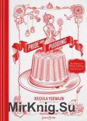 Pride and pudding: the history of British puddings, savoury and sweet: containing all kinds of puddings and how to make them