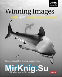 Winning Images with Any Underwater Camera: The essential guide to creating engaging photos