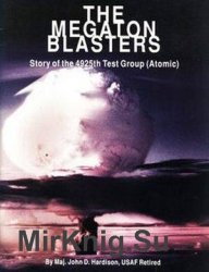 The Megaton Blasters: Story of the 4925th Test Group (Atomic)