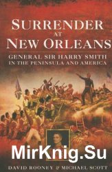 Surrender at New Orleans: General Sir Harry Smith in the Peninsula and America