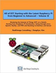All of IOT Starting with the Latest Raspberry Pi from Beginner to Advanced - Volume 2