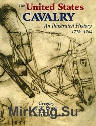 The United States Cavalry. An Illustrated History 1776-1944