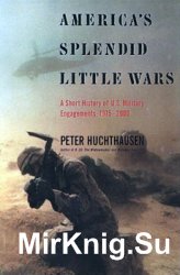 America's Splendid Little Wars: A Short History of U.S. Military Engagements, 1975-2000