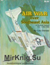 Air War over Southeast Asia: A Pictorial Record Vol.1: 1962-1966 (Squadron Signal 6034)