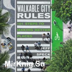 Walkable City Rules: 101 Steps to Making Better Places