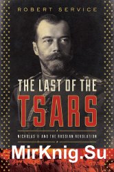 The Last of the Tsars: Nicholas II and the Russia Revolution